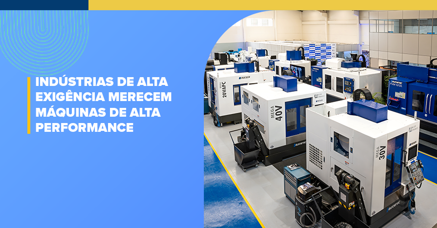 Indstrias de Alta Exigncia Merecem Mquinas de Alta Performance
